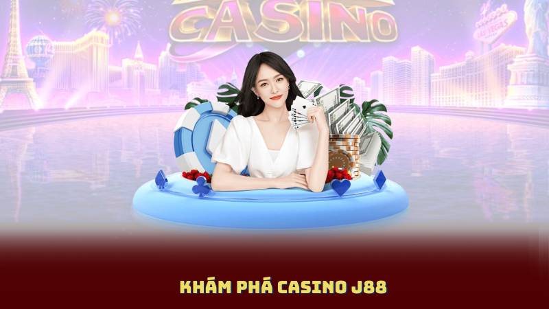 Khám Phá Casino J88 - Trải Nghiệm Thế Giới Bài Bạc Đẳng Cấp