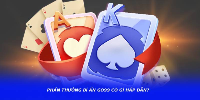 Phần thưởng bí ẩn go99 có gì hấp dẫn?